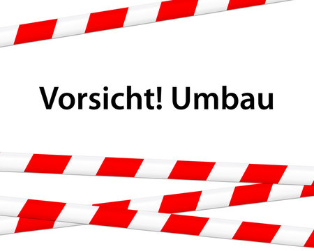 Vorsicht! Umbau