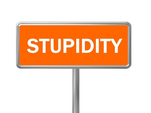 Schild Stupidity