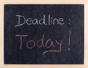 today deadline written on blackboard