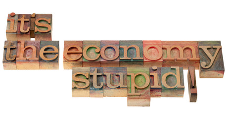 the economy stupid - phrase in letterpress type