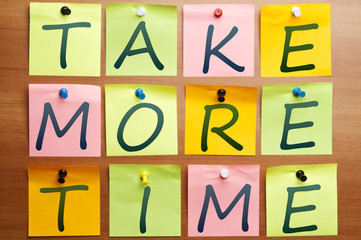 Take more time
