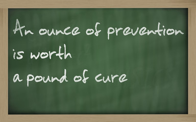 " An ounce of prevention is worth a pound of cure " written on a