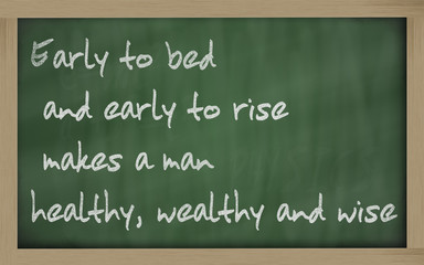 " Early to bed and early to rise makes a man healthy, wealthy an