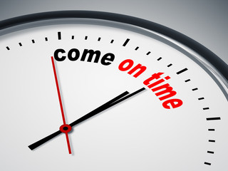come on time