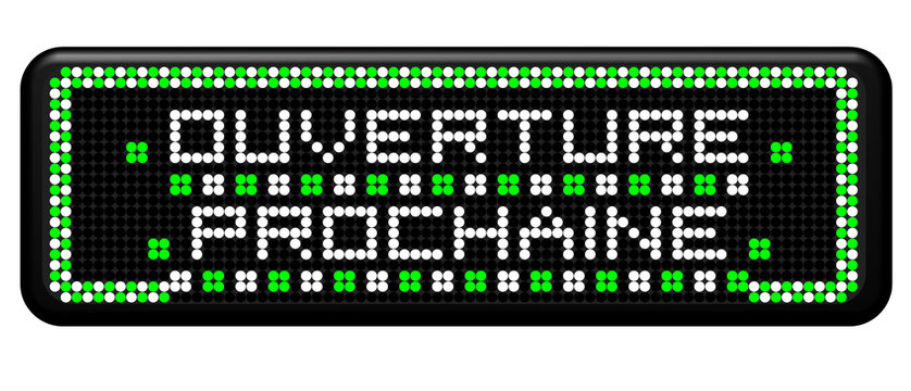 PANNEAU A LEDS OUVERTURE PROCHAINE
