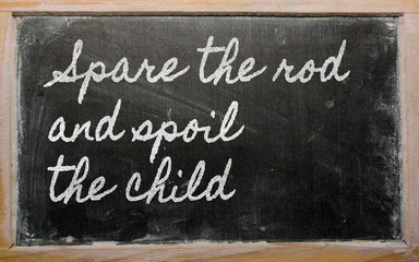 expression -  Spare the rod and spoil the child - written on a s