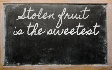 expression -  Stolen fruit is the sweetest - written on a school