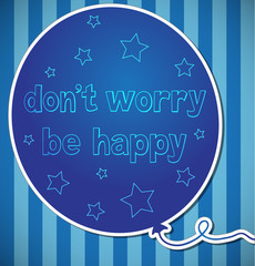a blue balloon with the text don’t worry be happy