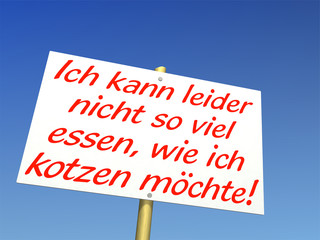 Ich kann leider nicht so viel essen, wie ich kotzen möchte!