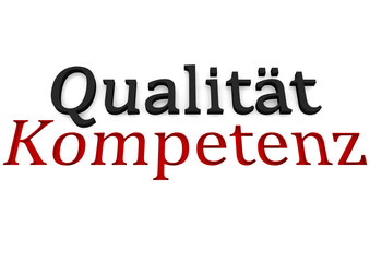 Schriftzug "Kompetenz" "Qualität"
