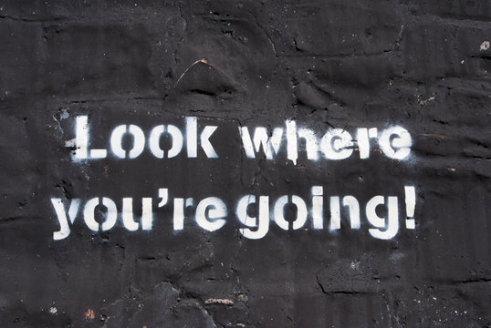 Look where you're going !