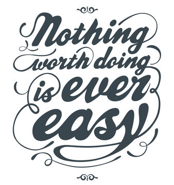 Nothing worth doing is ever easy