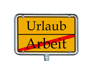 Ortsschild mit Arbeit / Urlaub