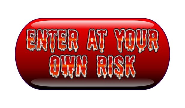 Enter At Your Own Risk - Button