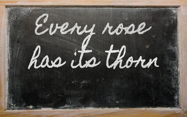 expression -  Every rose has its thorn - written on a school bla