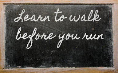 expression -  Learn to walk before you run