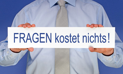 Fragen kostet nichts !