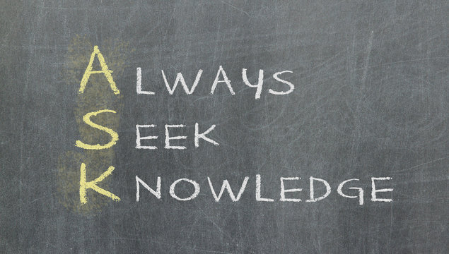 Acronym of ASK - Always seek knowledge