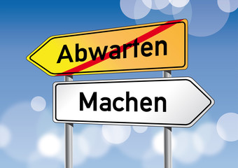 Abwarten oder Machen Schild, Motivation, Wegweiser