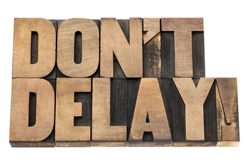 do not delay in wood type
