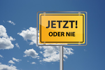 Jetzt oder nie!