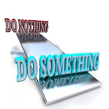 Do Something Vs Doing Nothing - Taking A Stand