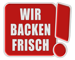 !-Schild rot quad WIR BACKEN FRISCH