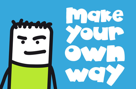 Make your own way