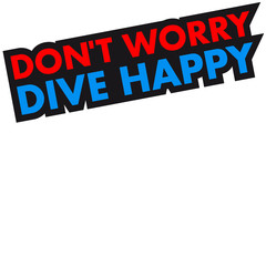 Dont Worry Dive Happy