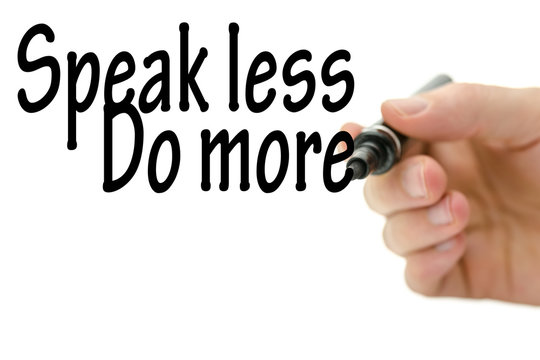 Speak less do more