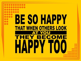 Be so happy - motivational phrase