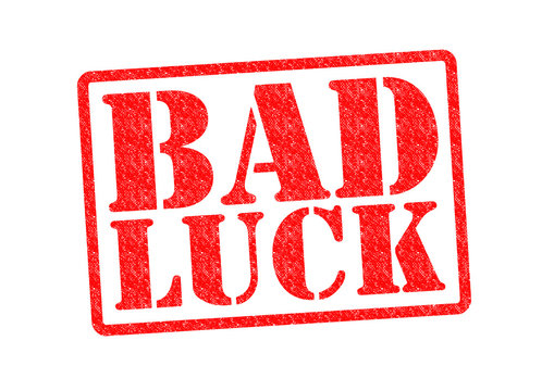 BAD LUCK