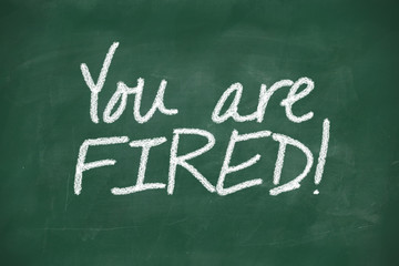 You are fired