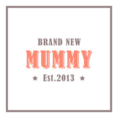 brand new mummy