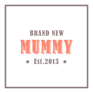 brand new mummy