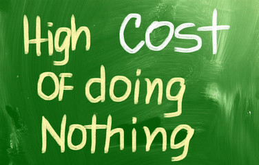High Cost Of Doing Nothing Concept