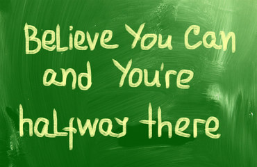 Belive You Can and You're Halfway There