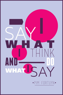 I say what  i think and do what i say Pim Fortuyn