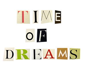The phrase Time of Dreams formed with magazine letters