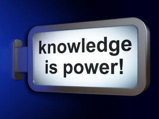 Education concept: Knowledge Is power! on billboard background