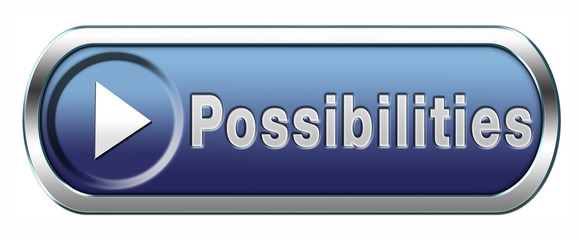 possiblities