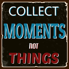 Fototapeta na wymiar Collect moments not things poster