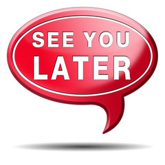 see you later