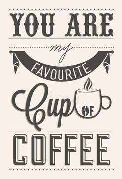 You Are My Favorite Cup Of Coffee Typographical Background