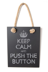 Keep calm and push the button
