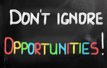 Don't Ignore Opportunities Concept
