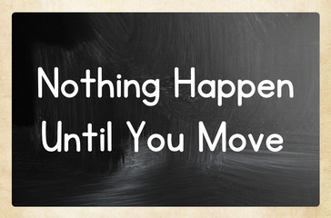 nothing happen until you move