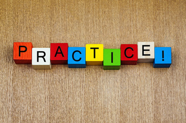 Practice ...! Sign for accomplishment, talent and skills