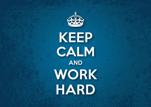 Keep Calm and Work Hard