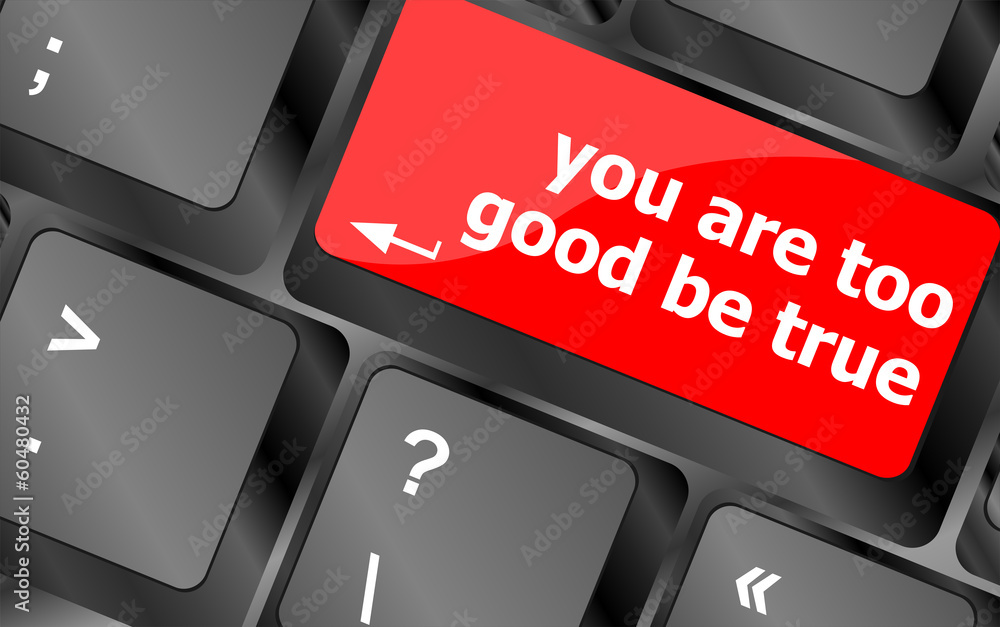 Poster keyboard with computer key button, you are too good be true text